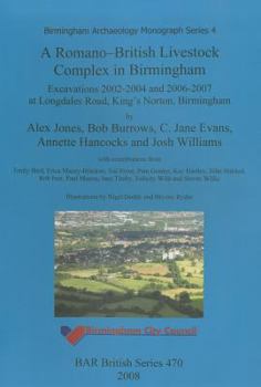 Paperback A Romano-British Livestock Complex in Birmingham: Excavations 2002-2004 and 2006-2007 at Longdales Road, King's Norton, Birmingham Book