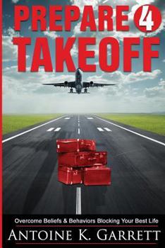 Paperback Prepare 4 Takeoff!: Overcome Beliefs & Behaviors Blocking Your Best Life Book