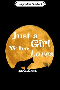 Composition Notebook: Just a Girl Who Loves Wolves Girl's Wolf Premium  Journal/Notebook Blank Lined Ruled 6x9 100 Pages