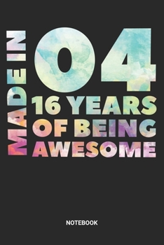 Made in 04 16 Years of Being Awesome Notebook: Dotted Lined Sweet Sixteen Notebook (6x9 inches) ideal as a Sweet 16 Journal. Perfect as a Sweet 16 ... Party. Great gift for Girls and Teens