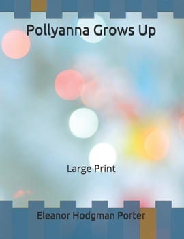 Paperback Pollyanna Grows Up: Large Print Book