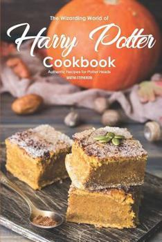Paperback The Wizarding World of Harry Potter Cookbook: Authentic Recipes for Potter Heads Book