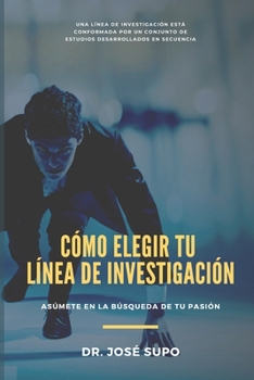 Paperback Cómo Elegir Tu Línea de Investigación: Asúmete en búsqueda de tu pasión [Spanish] Book