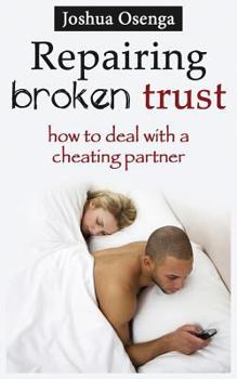 Paperback Repairing Broken Trust: How to Deal with a Cheating Partner Book