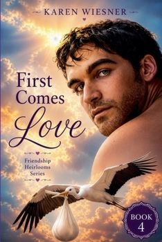 First Comes Love, Book 4 of the Friendship Heirlooms Series - Book #4 of the Friendship Heirlooms
