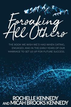 Paperback Forsaking All Others: The book we wish we'd had when dating, engaged, and in the early years of our marriage to set us up for future success Book