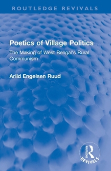 Poetics of Village Politics: The Making of West Bengal's Rural Communism