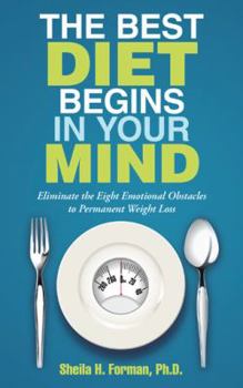 Paperback The Best Diet Begins in Your Mind: Eliminate the Eight Emotional Obstacles to Permanent Weight Loss Book