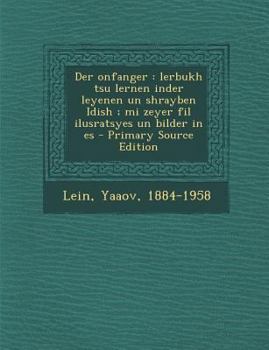 Paperback Der Onfanger: Lerbukh Tsu Lernen Inder Leyenen Un Shrayben Idish; Mi Zeyer Fil Ilusratsyes Un Bilder in Es [Yiddish] Book