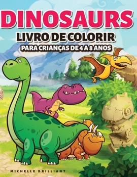 Dinosaurs Livro de colorir para crianças de 4 a 8 anos: 50 imagens de dinossauros que irão divertir as crianças e envolvê-las em atividades criativas ... a era jurássica