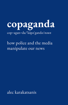 Hardcover Copaganda: How Police and the Media Manipulate Our News Book