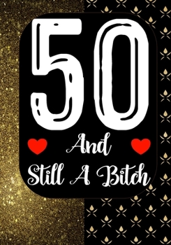 Paperback 50 And Still A Bitch: Funny 50th birthday gift, Blank lined novelty journal, Great holiday gag present (also a fab alternative to a card) Book