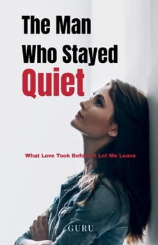 Paperback The Man Who Stayed Quiet: What Love Took Before It Let Me Leave Book