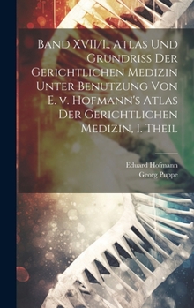 Hardcover Band XVII/I., Atlas und Grundriss der gerichtlichen Medizin unter Benutzung von E. v. Hofmann's Atlas der gerichtlichen Medizin, I. Theil [German] Book