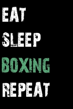 Paperback Eat Sleep Boxing Repeat: Journal / Notebook / Diary Gift - 6"x9" - 120 pages - White Lined Paper - Matte Cover Book