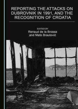 Hardcover Reporting the Attacks on Dubrovnik in 1991, and the Recognition of Croatia Book