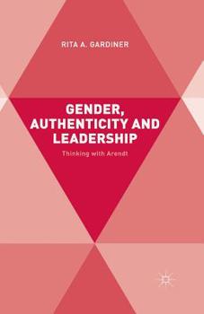 Paperback Gender, Authenticity and Leadership: Thinking with Arendt Book