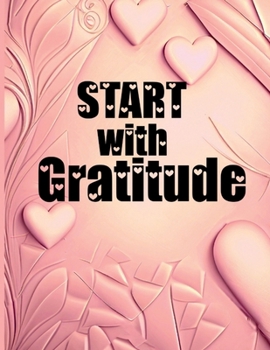 Start with Gratitude: Special Pages to Develop Gratitude, Relaxation Activities, Fun Challenges, and Motivational Quotes Coloring