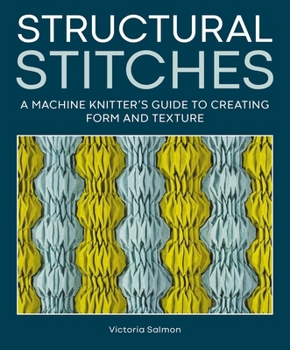 Hardcover Structural Stitches: A Machine Knitter's Guide to Creating Form and Texture Book