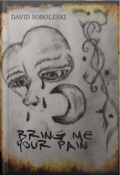 Paperback BRING ME YOUR PAIN (david soboleski) Book