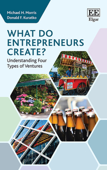 What Do Entrepreneurs Create?: Understanding Four Types of Ventures