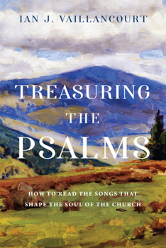 Paperback Treasuring the Psalms: How to Read the Songs that Shape the Soul of the Church Book