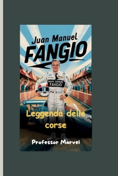 Juan Manuel Fangio: Leggenda delle corse (Italian Edition)