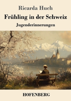 Frühling in der Schweiz: Jugenderinnerungen (German Edition)