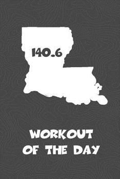 Workout of the Day : Louisiana Workout of the Day Log for Tracking and Monitoring Your Training and Progress Towards Your Fitness Goals. a Great Triathlon Resource for Any Triathlete in Your Life. Swi