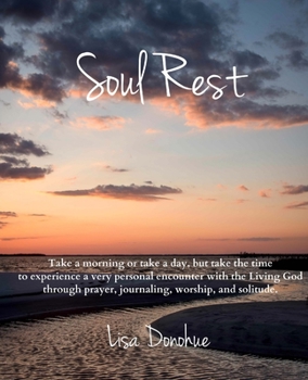 Paperback Soul Rest: Experiencing God through prayer, self-guided journaling, worship, and solitude Book