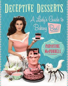 Hardcover Deceptive Desserts: A Lady's Guide to Baking Bad! Book