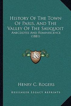 Paperback History Of The Town Of Paris, And The Valley Of The Sauquoit: Anecdotes And Reminiscence (1881) Book