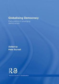 Hardcover Globalising Democracy: Party Politics in Emerging Democracies Book