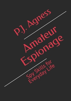 Amateur Espionage: Spy Skills for Everyday Life