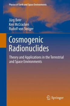 Hardcover Cosmogenic Radionuclides: Theory and Applications in the Terrestrial and Space Environments Book