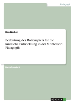 Paperback Bedeutung des Rollenspiels für die kindliche Entwicklung in der Montessori Pädagogik. Das Rollenspiel als Spielform [German] Book