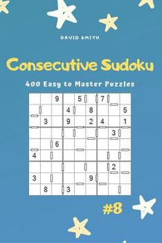 Paperback Consecutive Sudoku - 400 Easy to Master Puzzles Vol.8 Book