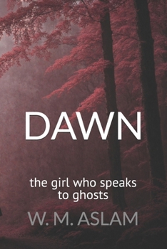 Paperback Dawn: The Girl Who Speaks To Ghosts Book