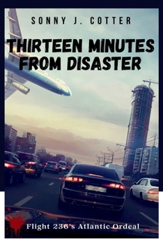 THIRTEEN MINUTES FROM DISASTER: Flight 236’s Atlantic Ordeal