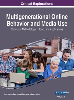 Hardcover Multigenerational Online Behavior and Media Use: Concepts, Methodologies, Tools, and Applications, VOL 2 Book