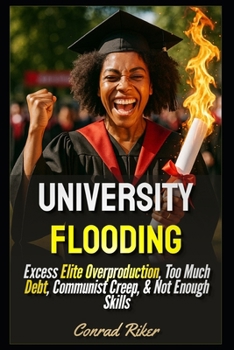 University Flooding: Excess Elite Overproduction, Too Much Debt, Communist Creep, & Not Enough Skills