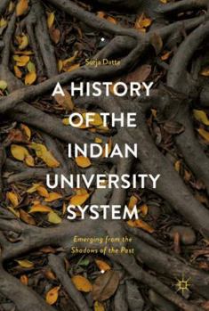 Hardcover A History of the Indian University System: Emerging from the Shadows of the Past Book