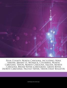 Articles on Polk County, North Carolina, Including : Nina Simone, Bryant H. Womack, Columbus, North Carolina, Tryon, North Carolina, Saluda, North Caro