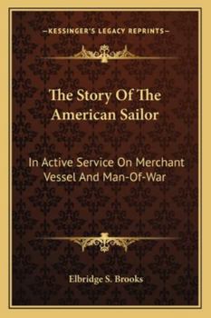 The American Sailor: Being The Complete And Connected Story Of The Development And Deeds Of The American Sailor On Merchant Vessel And Man-of-war From The Discovery Of America To 1900...
