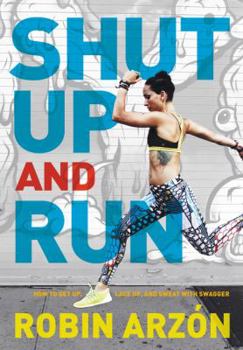 Hardcover Shut Up and Run: How to Get Up, Lace Up, and Sweat with Swagger Book