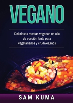 Paperback Vegano: Deliciosas recetas veganas en olla de cocción lenta para vegetarianos y crudiveganos [Spanish] Book