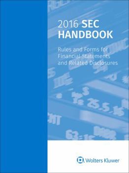 Paperback SEC Handbook: Rules and Forms Financial Statement and Disclosure: Rules and Forms for Financial Statements and Related Disclosures, 2016 Edition Book