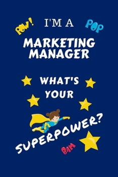 Paperback I'm A Marketing Manager What's Your Superpower?: Perfect Gag Gift For A Superpowered Marketing Manager - Blank Lined Notebook Journal - 100 Pages 6 x Book