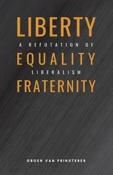 Paperback Liberty, Equality, Fraternity: A Refutation of Liberalism Book