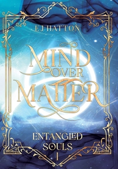 Hardcover Mind Over Matter: A Contemporary Fantasy with Soulmates, Forbidden Magic, and Secret Societies Book